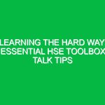 Learning the Hard Way: Essential HSE Toolbox Talk Tips