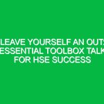Leave Yourself an Out: Essential Toolbox Talk for HSE Success
