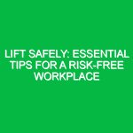 Lift Safely: Essential Tips for a Risk-Free Workplace