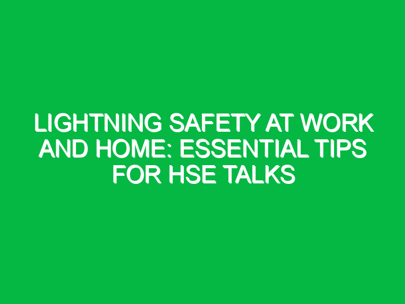 Lightning Safety at Work and Home: Essential Tips for HSE Talks