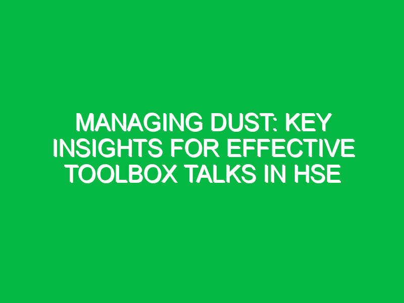Managing Dust: Key Insights for Effective Toolbox Talks in HSE