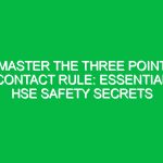 Master the Three Point Contact Rule: Essential HSE Safety Secrets