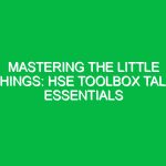 Mastering The Little Things: HSE Toolbox Talk Essentials