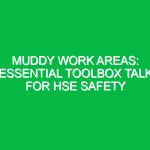 Muddy Work Areas: Essential Toolbox Talk for HSE Safety