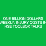 One Billion Dollars Weekly: Injury Costs in HSE Toolbox Talks