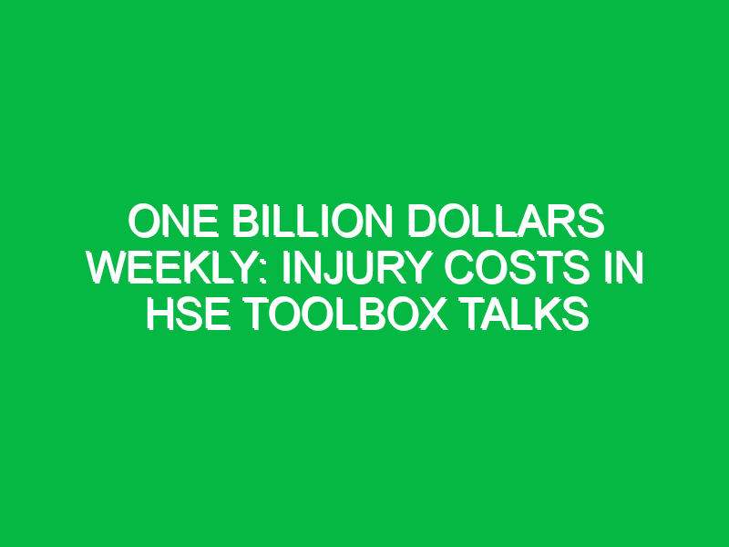 One Billion Dollars Weekly: Injury Costs in HSE Toolbox Talks