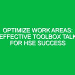 Optimize Work Areas: Effective Toolbox Talk for HSE Success