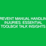 Prevent Manual Handling Injuries: Essential Toolbox Talk Insights