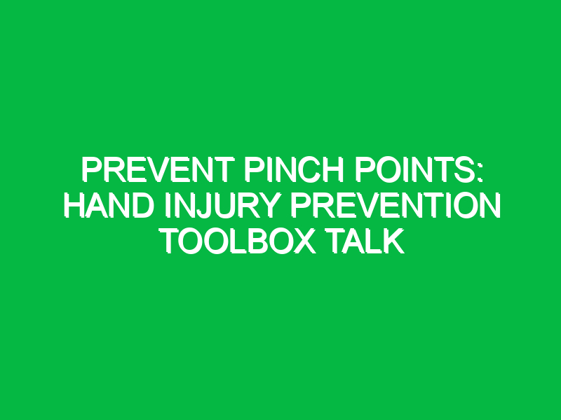 Prevent Pinch Points: Hand Injury Prevention Toolbox Talk