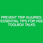 Prevent Trip Injuries: Essential Tips for HSE Toolbox Talks