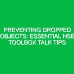 Preventing Dropped Objects: Essential HSE Toolbox Talk Tips