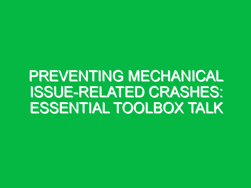 Preventing Mechanical Issue-Related Crashes: Essential Toolbox Talk