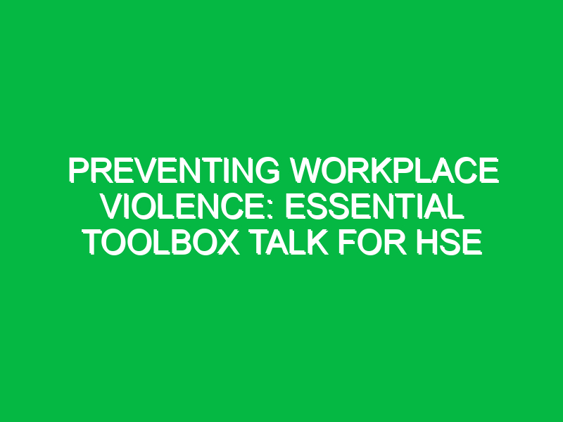 Preventing Workplace Violence: Essential Toolbox Talk for HSE