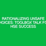 Rationalizing Unsafe Choices: Toolbox Talk for HSE Success