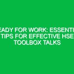 Ready For Work: Essential Tips for Effective HSE Toolbox Talks
