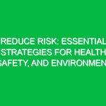 Reduce Risk: Essential Strategies for Health, Safety, and Environment
