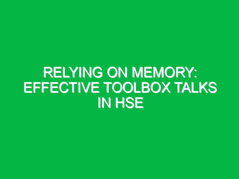 Relying on Memory: Effective Toolbox Talks in HSE
