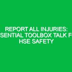 Report All Injuries: Essential Toolbox Talk for HSE Safety