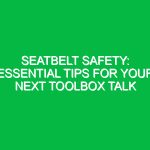 Seatbelt Safety: Essential Tips for Your Next Toolbox Talk