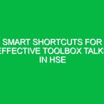 Smart Shortcuts for Effective Toolbox Talks in HSE