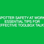 Spotter Safety at Work: Essential Tips for Effective Toolbox Talks