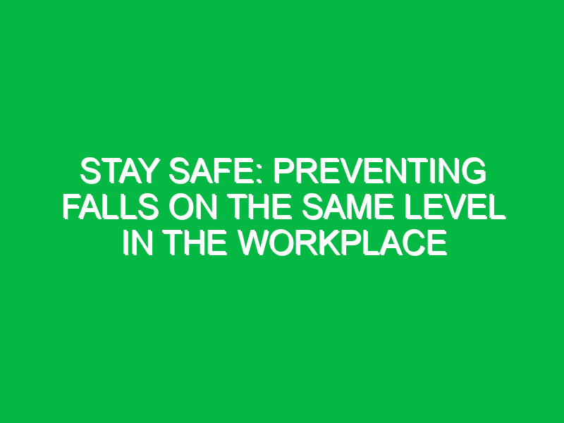 Stay Safe: Preventing Falls on the Same Level in the Workplace
