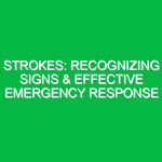 Strokes: Recognizing Signs & Effective Emergency Response