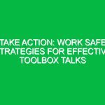 Take Action: Work Safe Strategies for Effective Toolbox Talks