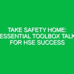 Take Safety Home: Essential Toolbox Talk for HSE Success