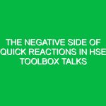 The Negative Side of Quick Reactions in HSE Toolbox Talks