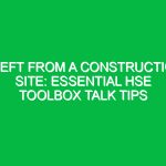 Theft from a Construction Site: Essential HSE Toolbox Talk Tips