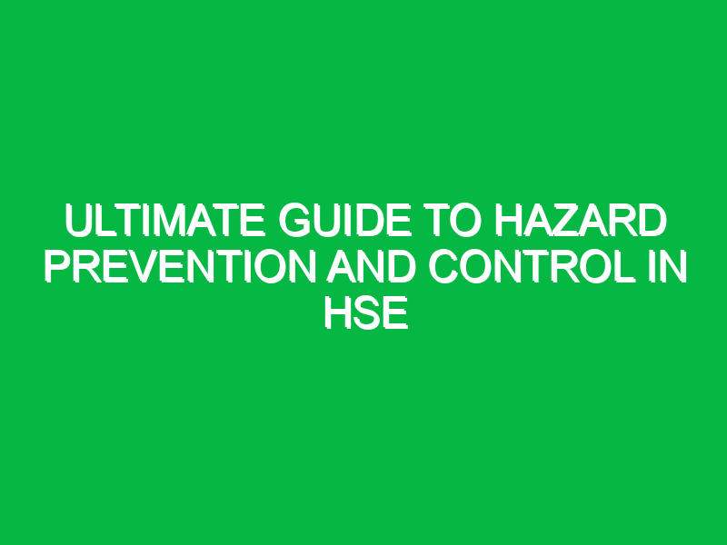 Ultimate Guide to Hazard Prevention and Control in HSE