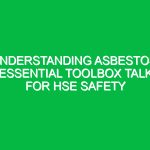Understanding Asbestos: Essential Toolbox Talk for HSE Safety