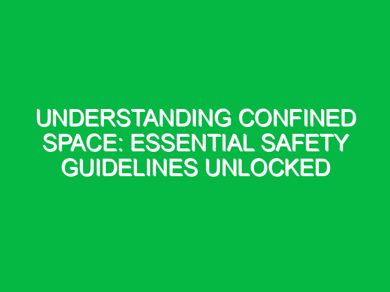 Understanding Confined Space: Essential Safety Guidelines Unlocked