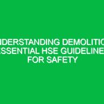 Understanding Demolition: Essential HSE Guidelines for Safety