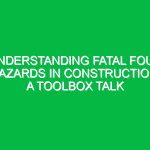 Understanding Fatal Four Hazards in Construction: A Toolbox Talk