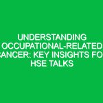 Understanding Occupational-related Cancer: Key Insights for HSE Talks