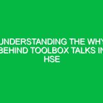 Understanding the Why Behind Toolbox Talks in HSE