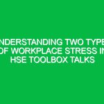 Understanding Two Types of Workplace Stress in HSE Toolbox Talks