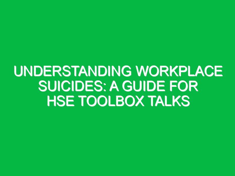 Understanding Workplace Suicides: A Guide for HSE Toolbox Talks