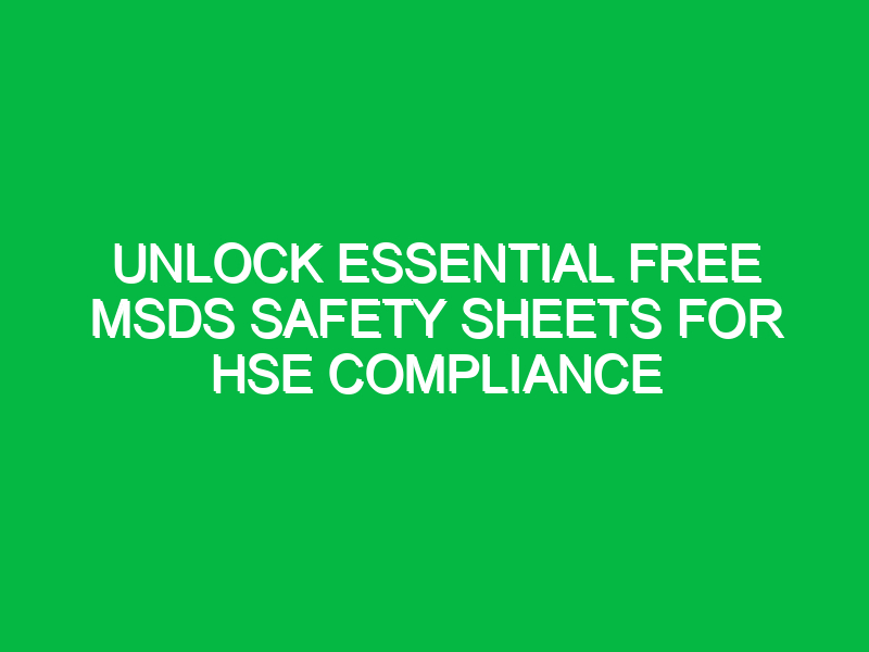 Unlock Essential Free MSDS Safety Sheets for HSE Compliance