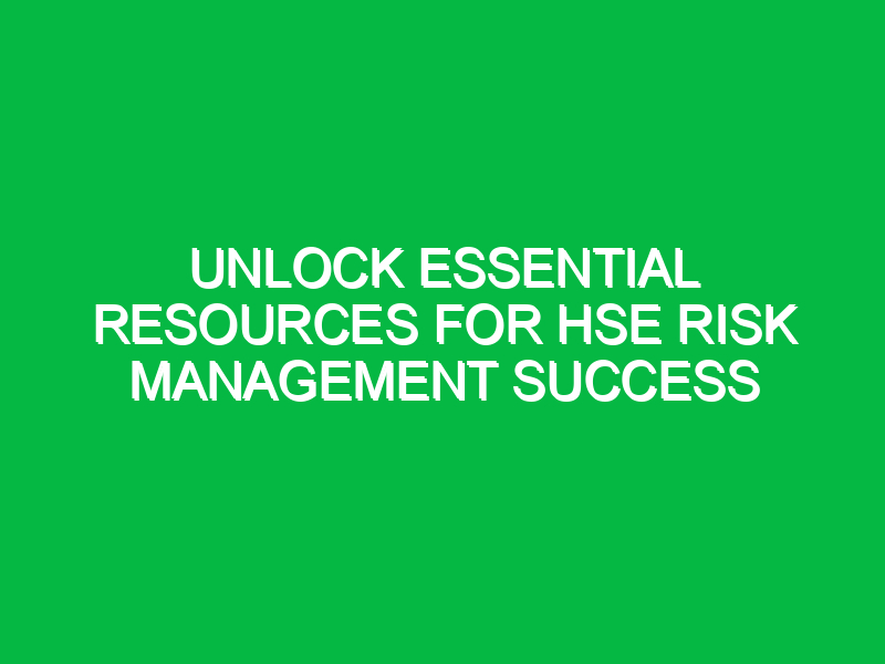Unlock Essential Resources for HSE Risk Management Success