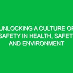 Unlocking a Culture of Safety in Health, Safety, and Environment