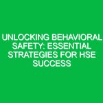 Unlocking Behavioral Safety: Essential Strategies for HSE Success