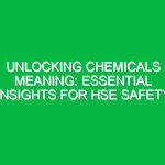 Unlocking Chemicals Meaning: Essential Insights for HSE Safety