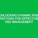 Unlocking Dynamic Risk Factors for Effective HSE Management
