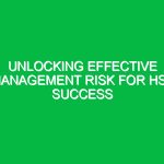 Unlocking Effective Management Risk for HSE Success
