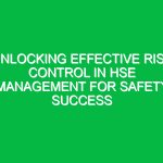 Unlocking Effective Risk Control in HSE Management for Safety Success
