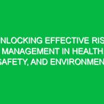 Unlocking Effective Risk Management in Health, Safety, and Environment