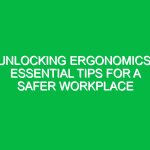 Unlocking Ergonomics: Essential Tips for a Safer Workplace